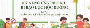 Chủ đề “Kỹ năng ứng phó khi bị bạo lực học được”, thuộc nhóm “Kỹ năng tự lập và tự giữ an toàn”