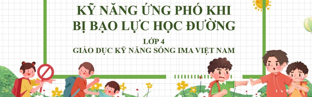 Chủ đề “Kỹ năng ứng phó khi bị bạo lực học được”, thuộc nhóm “Kỹ năng tự lập và tự giữ an toàn”